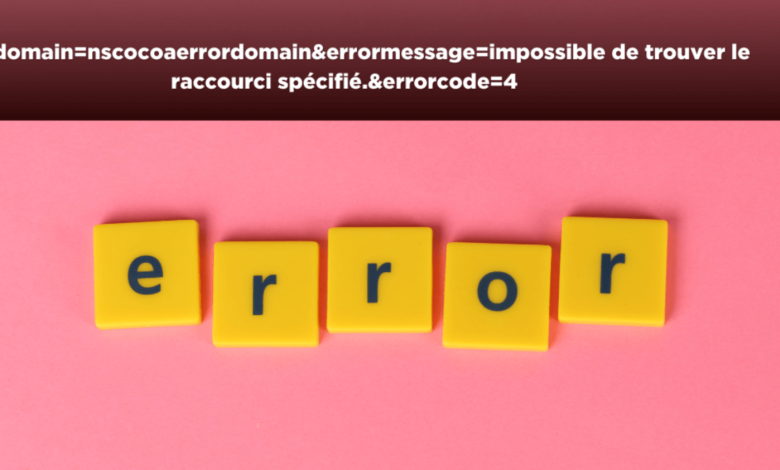 errordomain=nscocoaerrordomain&errormessage=impossible de trouver le raccourci spécifié.&errorcode=4